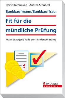 Bankkaufmann/Bankkauffrau: Fit für die mündliche Prüfung: Praxisbezogene Fälle zur Kundenberatung