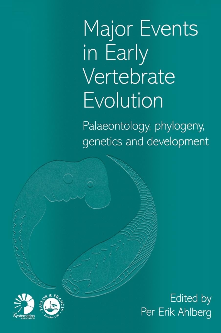 Major Events in Early Vertebrate Evolution: Palaeontology, Phylogeny, Genetics, and Development (Systematics Association Special Volume, Band 61)