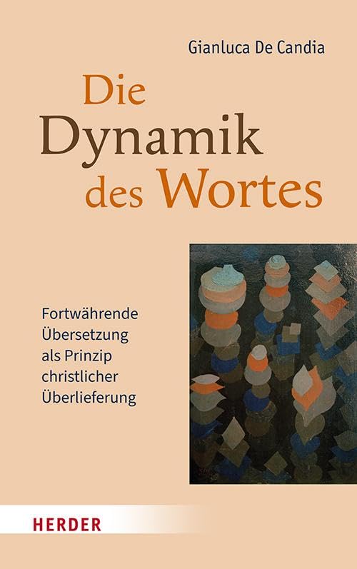 Die Dynamik des Wortes: Fortwährende Übersetzung als Prinzip christlicher Überlieferung