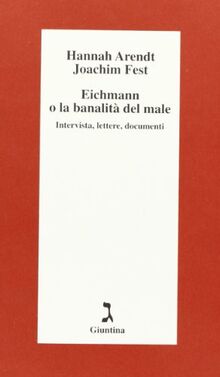 Eichmann o La banalità del male. Intervista, lettere, documenti