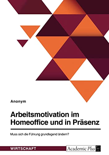 Arbeitsmotivation im Homeoffice und in Präsenz. Muss sich die Führung grundlegend ändern?
