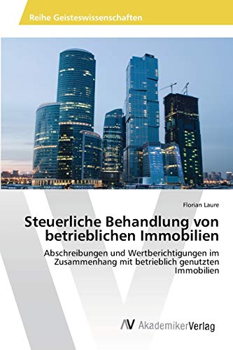 Steuerliche Behandlung von betrieblichen Immobilien: Abschreibungen und Wertberichtigungen im Zusammenhang mit betrieblich genutzten Immobilien