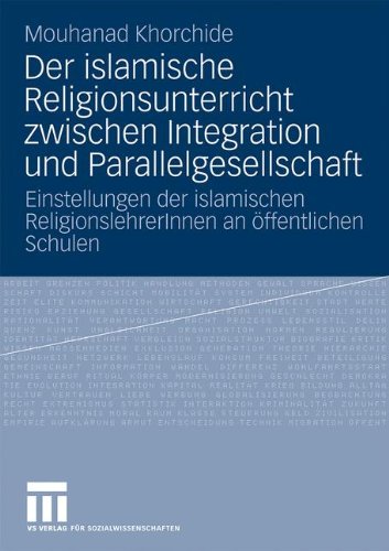 Der Islamische Religionsunterricht Zwischen Integration Und Parallelgesellschaft: Einstellungen der islamischen ReligionslehrerInnen an öffentlichen Schulen (German Edition)