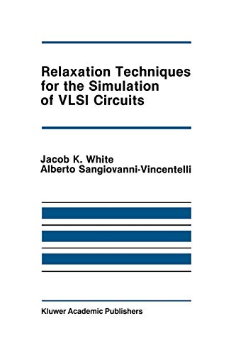Relaxation Techniques for the Simulation of Vlsi Circuits (The Springer International Series in Engineering and Computer Science, 20, Band 20)