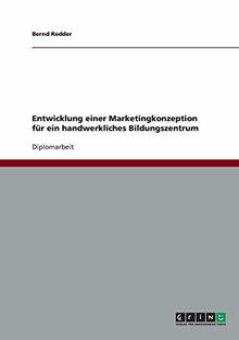 Entwicklung einer Marketingkonzeption für ein handwerkliches Bildungszentrum