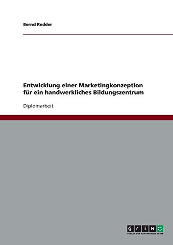 Entwicklung einer Marketingkonzeption für ein handwerkliches Bildungszentrum
