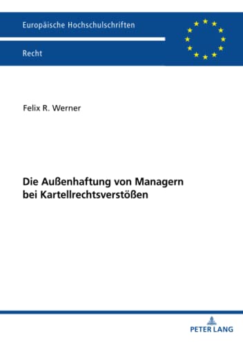 Die Außenhaftung von Managern bei Kartellrechtsverstößen: Dissertationsschrift (Europäische Hochschulschriften Recht, Band 6222)