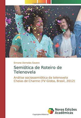 Semiótica de Roteiro de Telenovela: Análise sociossemiótica da telenovela Cheias de Charme (TV Globo, Brasil, 2012)
