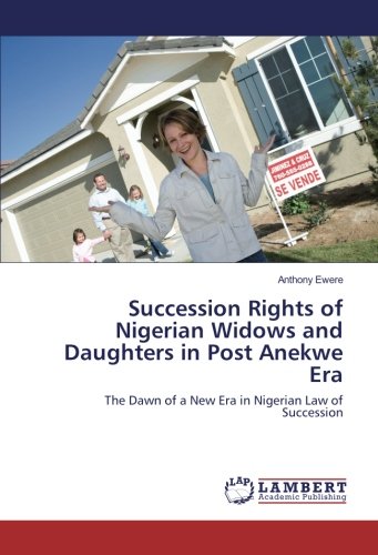 Succession Rights of Nigerian Widows and Daughters in Post Anekwe Era: The Dawn of a New Era in Nigerian Law of Succession