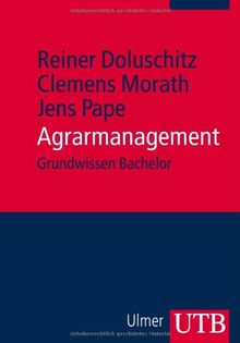 Agrarmanagement: Unternehmensführung in Landwirtschaft und Agribusiness