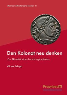 Den Kolonat neu denken: Zur Aktualität eines Forschungsproblems (Mainzer althistorische Studien: MAS)