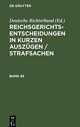 Reichsgerichts-Entscheidungen in kurzen Auszügen / Strafsachen, Band 65, Reichsgerichts-Entscheidungen in kurzen Auszügen / Strafsachen Band 65