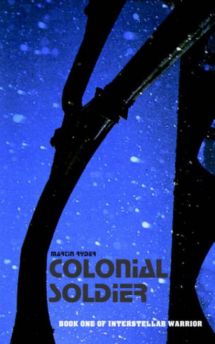 Colonial Soldier: Interstellar Warrior: Book One: Book One of Interstellar Warrior (Interstellar Warrior Series, Band 1)