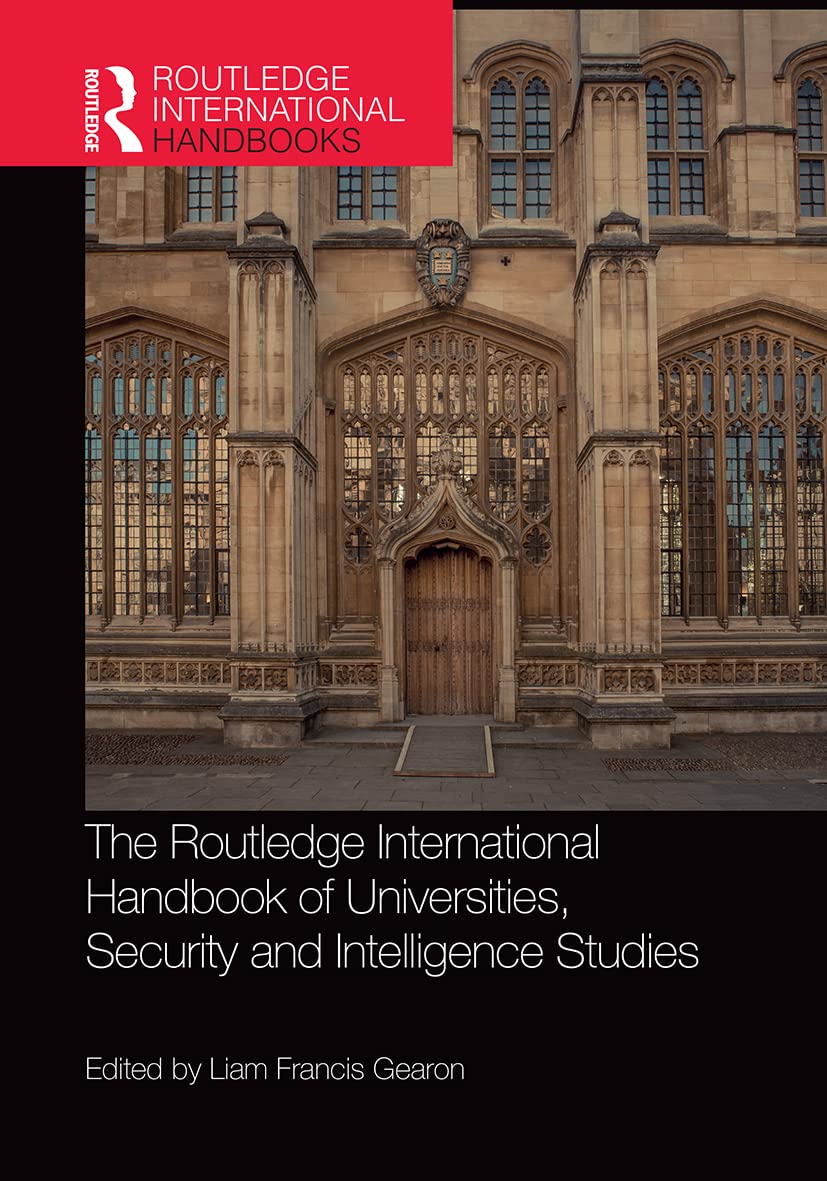 The Routledge International Handbook of Universities, Security and Intelligence Studies (The Routledge International Handbook Series)
