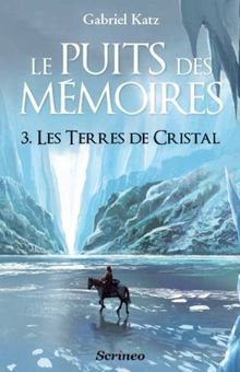 Le puits des mémoires. Vol. 3. Les terres de cristal