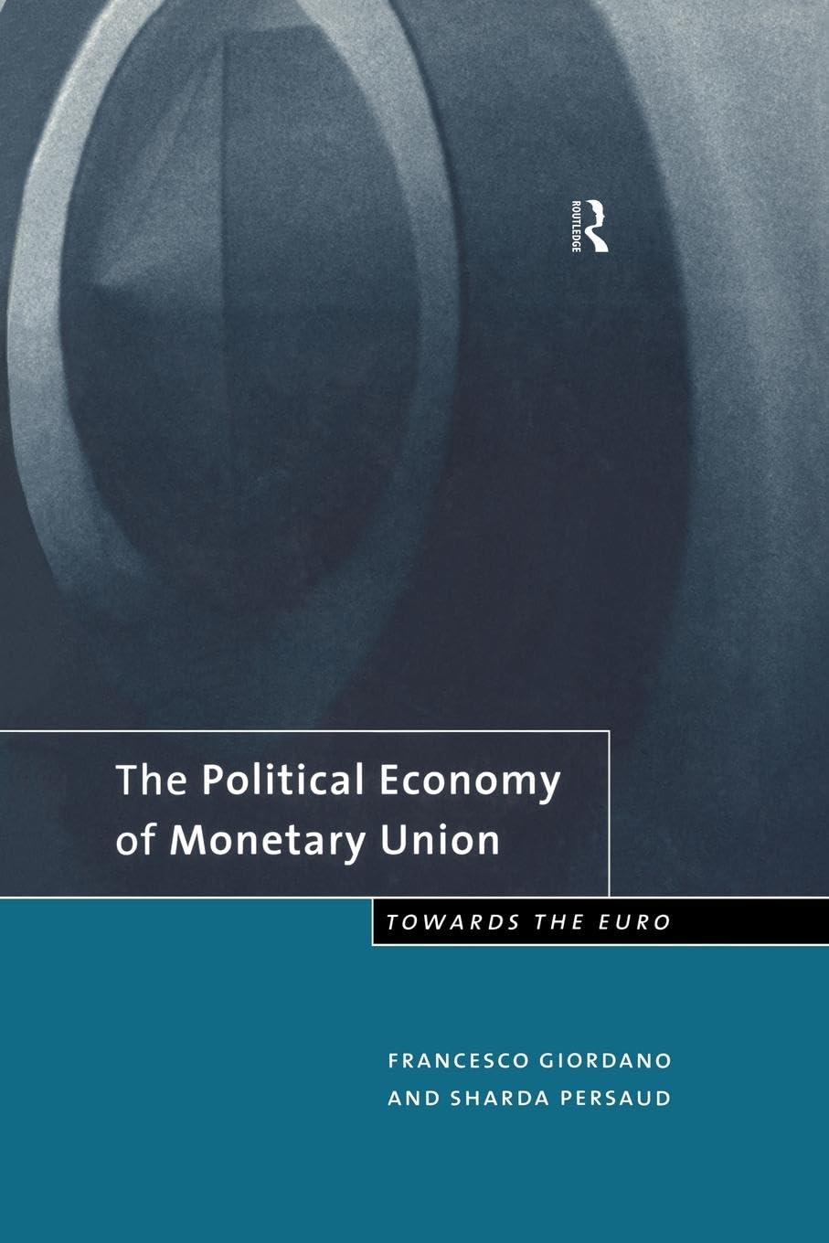 The Political Economy of Monetary Union: Towards the Euro