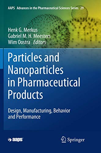 Particles and Nanoparticles in Pharmaceutical Products: Design, Manufacturing, Behavior and Performance (AAPS Advances in the Pharmaceutical Sciences Series, Band 29)