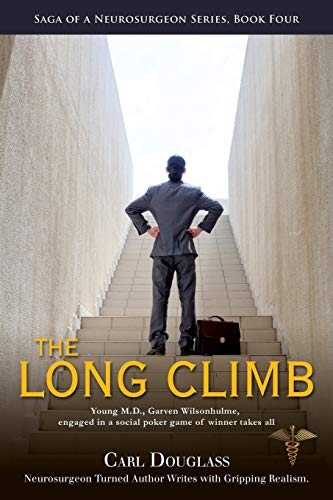 The Long Climb: Young M.D., Garven Wilsonhulme, engaged in a social poker game of winner takes all (Saga Of A Neurosurgeon, Band 4)