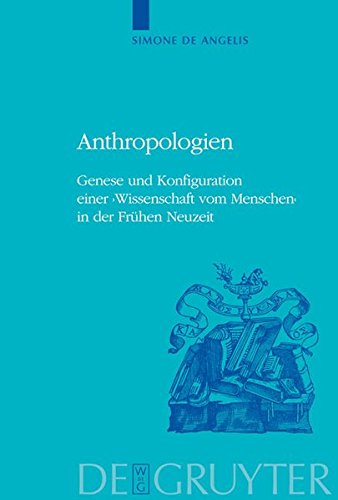 Anthropologien: Genese und Konfiguration einer 'Wissenschaft vom Menschen' in der Frühen Neuzeit (Historia Hermeneutica. Series Studia, Band 6)