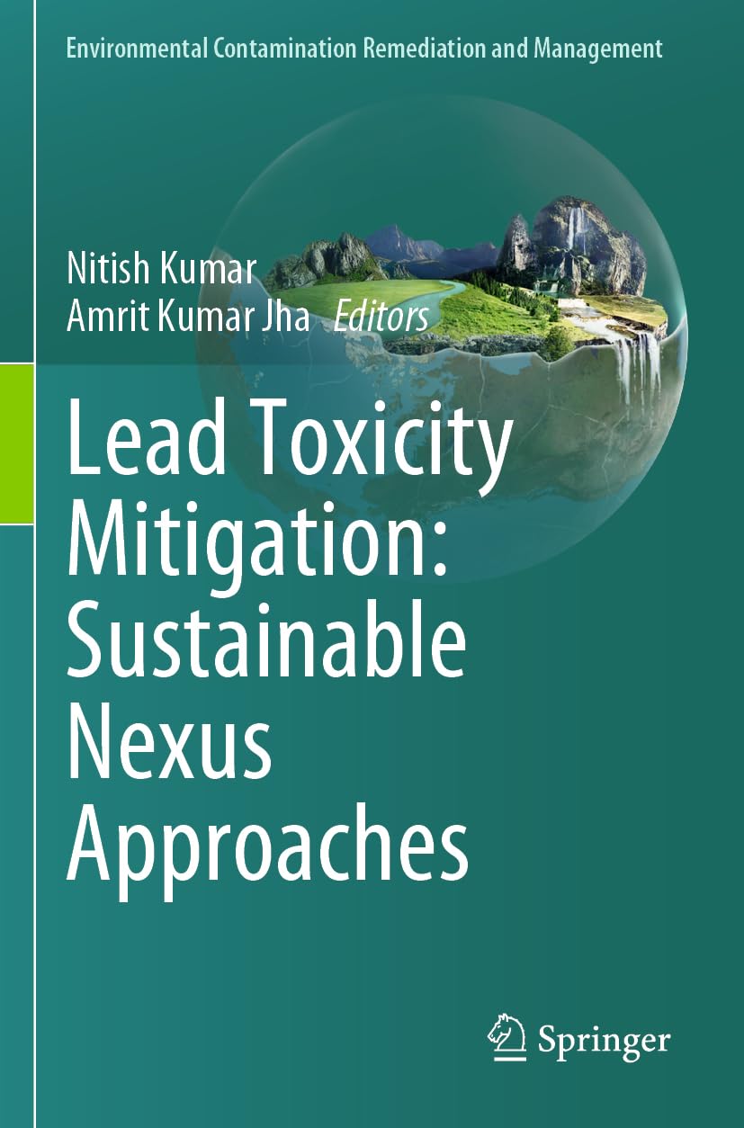 Lead Toxicity Mitigation: Sustainable Nexus Approaches (Environmental Contamination Remediation and Management)