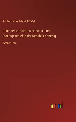 Urkunden zur älteren Handels- und Staatsgeschichte der Republik Venedig: Zweiter Theil
