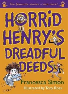 Horrid Henry's Dreadful Deeds: Ten Favourite Stories - and more!