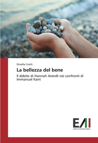 La bellezza del bene: Il debito di Hannah Arendt nei confronti di Immanuel Kant