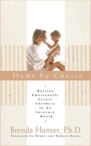 Home By Choice: Raising Emotionally Secure Children in an Insecure World