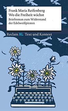 Wo die Freiheit wächst. Briefroman zum Widerstand der Edelweißpiraten: Textausgabe mit Kommentar und Materialien. Reclam XL – Text und Kontext