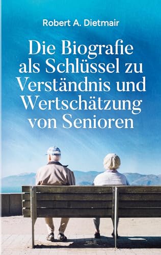 Die Biografie als Schlüssel zu Verständnis und Wertschätzung von Senioren