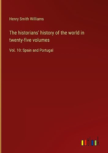 The historians' history of the world in twenty-five volumes: Vol. 10: Spain and Portugal