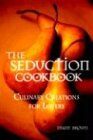 The Seduction Cookbook: Culinary Creations for Lovers