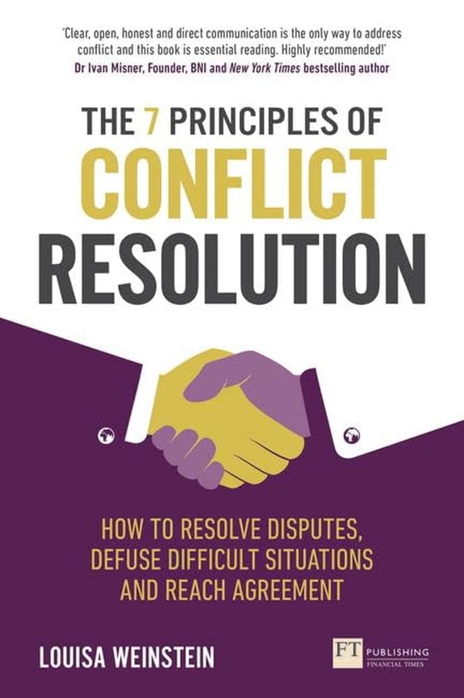 7 Principles of Conflict Resolution, The: How to Resolve Disputes, Defuse Difficult Situations and Reach Agreement