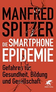 Die Smartphone-Epidemie: Gefahren für Gesundheit, Bildung und Gesellschaft