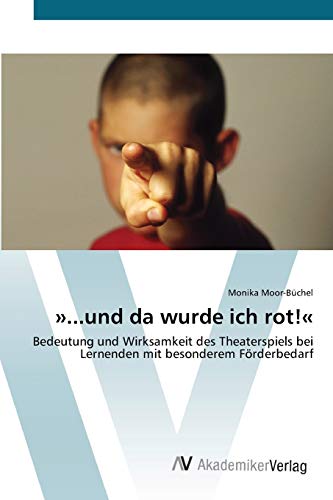 »...und da wurde ich rot!«: Bedeutung und Wirksamkeit des Theaterspiels bei Lernenden mit besonderem Förderbedarf