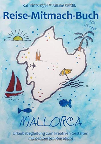 Reise-Mitmach-Buch Mallorca: Urlaubsbegleitung zum kreativen Gestalten mit den besten Reisetipps