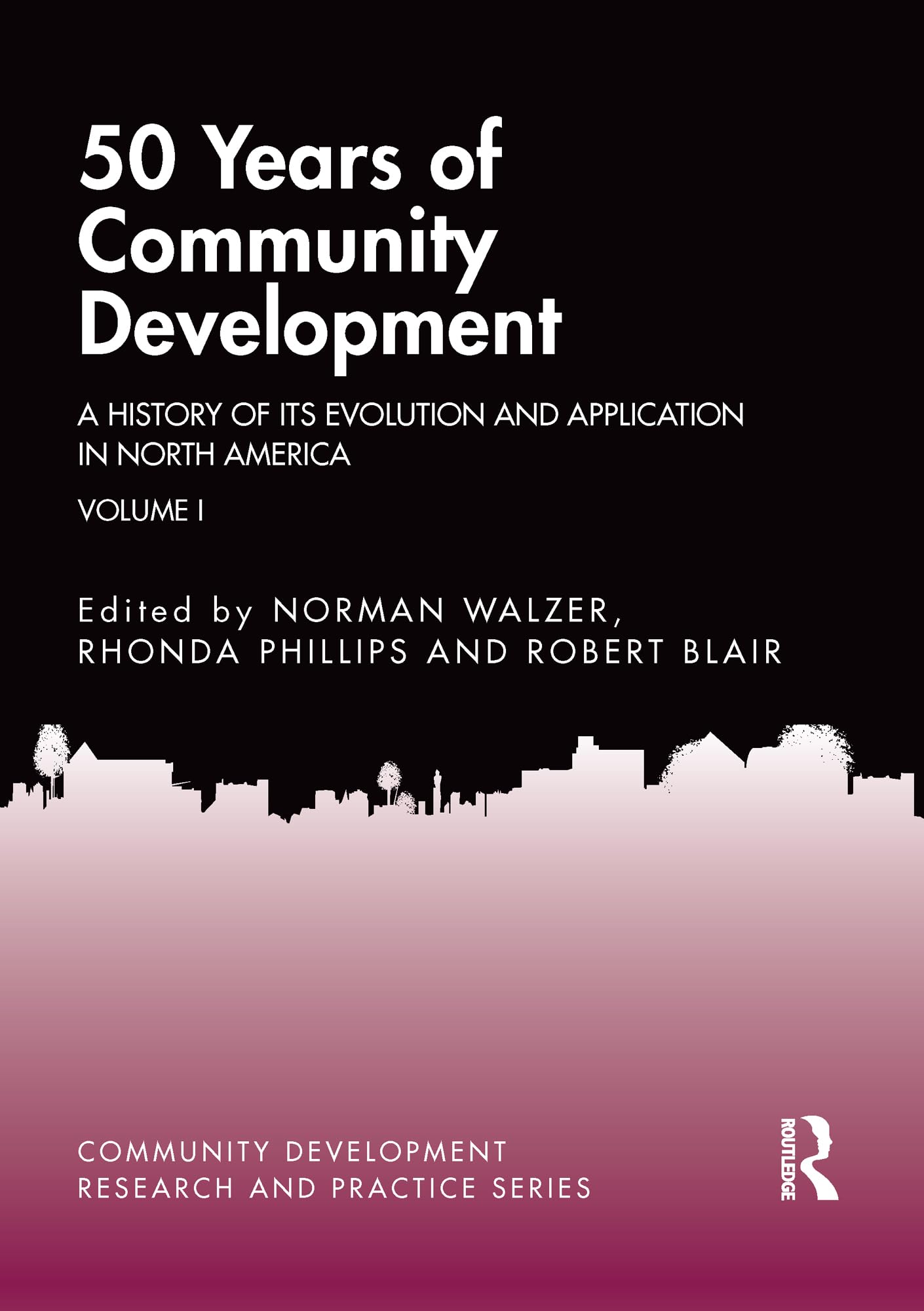 50 Years of Community Development Vol I: A History of its Evolution and Application in North America (Community Development Research and Practice, 1)