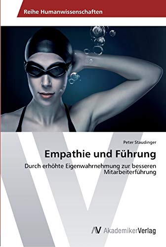 Empathie und Führung: Durch erhöhte Eigenwahrnehmung zur besseren Mitarbeiterführung