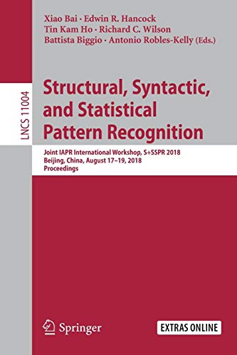 Structural, Syntactic, and Statistical Pattern Recognition: Joint IAPR International Workshop, S+SSPR 2018, Beijing, China, August 17–19, 2018, ... Notes in Computer Science, Band 11004)