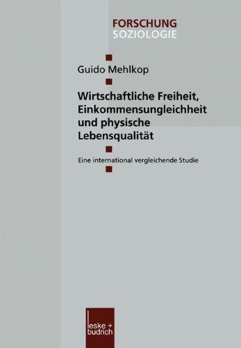 Wirtschaftliche Freiheit, Einkommensungleichheit und Physische Lebensqualität: Eine International Vergleichende Studie (Forschung Soziologie) (German Edition)