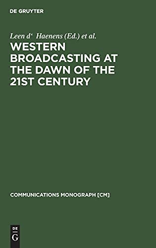 Western Broadcasting at the Dawn of the 21st Century: (Mouton textbook) (Communications Monograph [CM], 4, Band 4)
