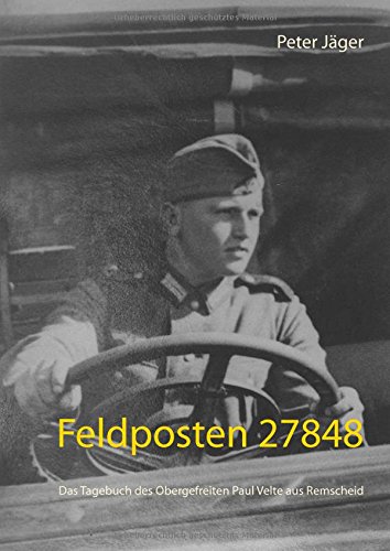 Feldposten 27848: Das Tagebuch des Obergefreiten Paul Velte aus Remscheid