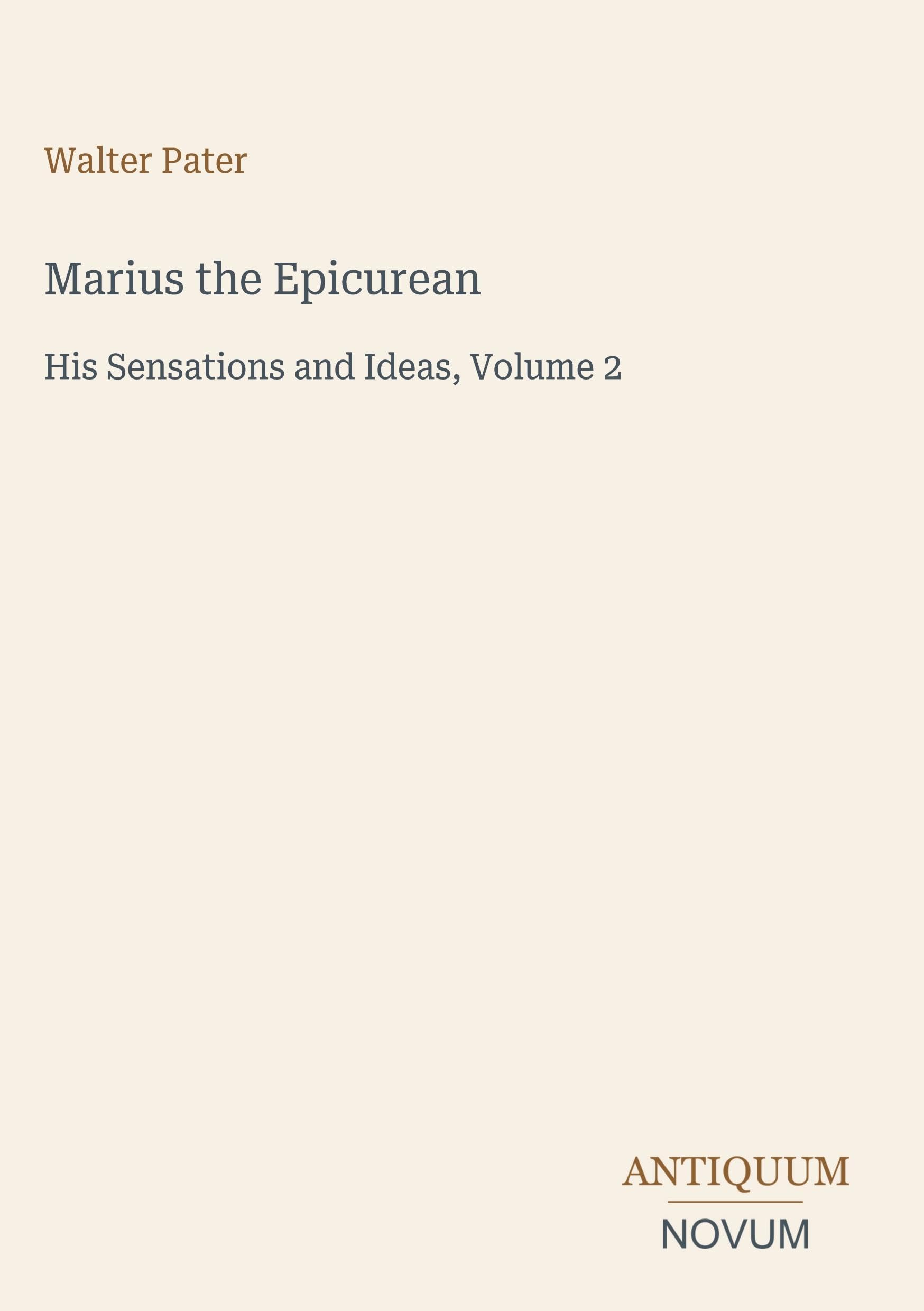 Marius the Epicurean: His Sensations and Ideas, Volume 2