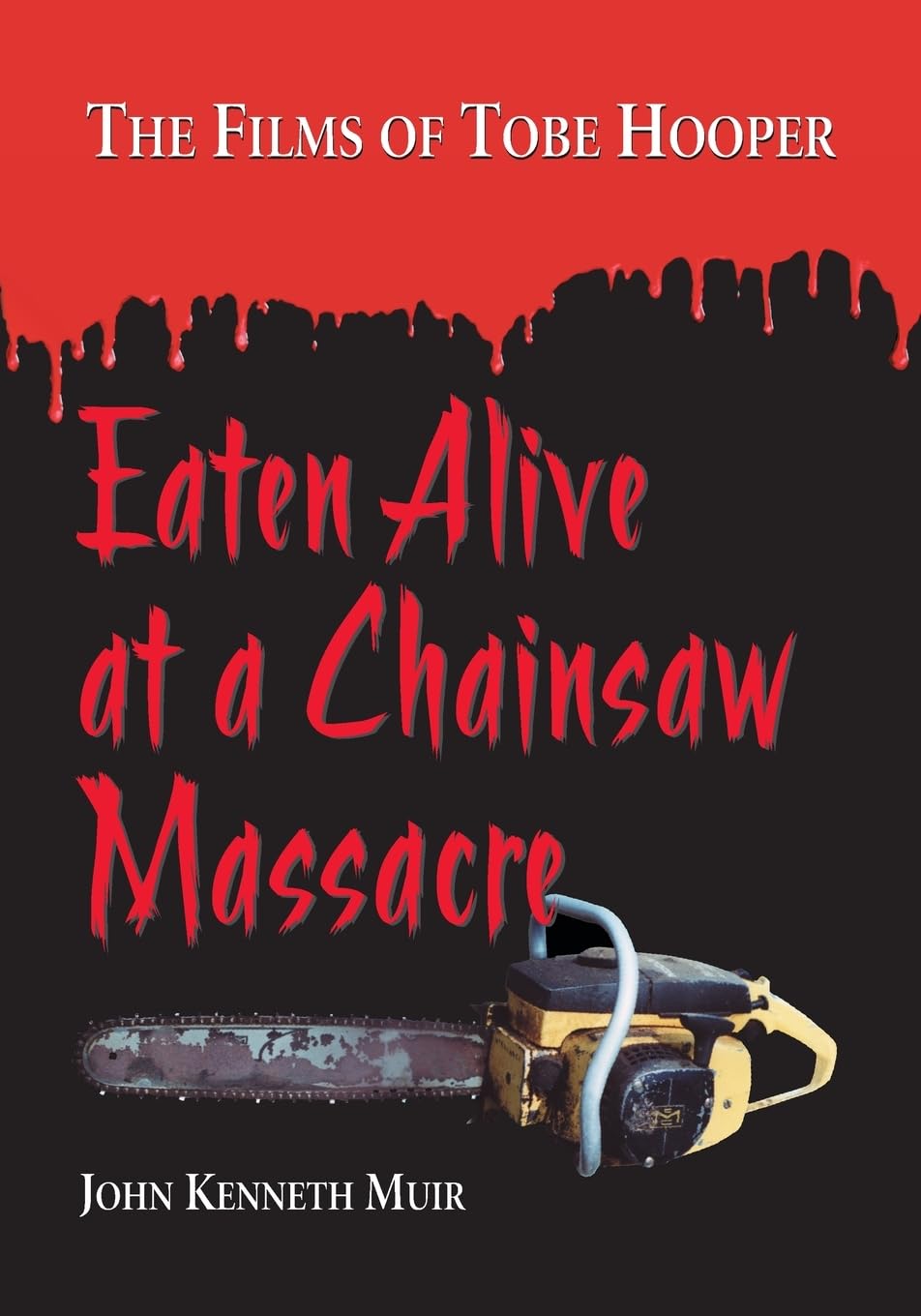 Eaten Alive at a Chainsaw Massacre: The Films of Tobe Hooper