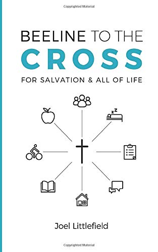 Beeline to the Cross: For Salvation and All of Life