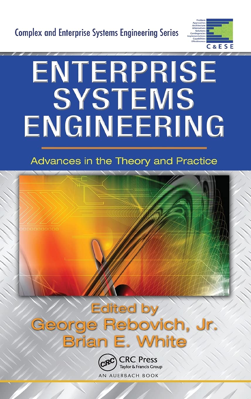 Enterprise Systems Engineering: Advances in the Theory and Practice (CRC Complex and Enterprise Systems Engineering)