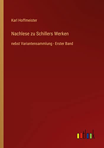 Nachlese zu Schillers Werken: nebst Variantensammlung - Erster Band