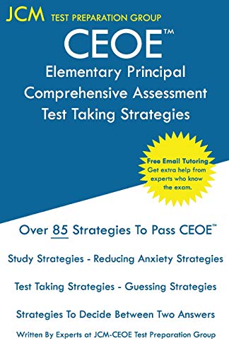 CEOE Elementary Principal Comprehensive Assessment - Test Taking Strategies: CEOE 045 Exam - Free Online Tutoring - New 2020 Edition - The latest strategies to pass your exam.