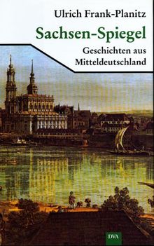 Sachsen- Spiegel. Geschichten aus Mitteldeutschland