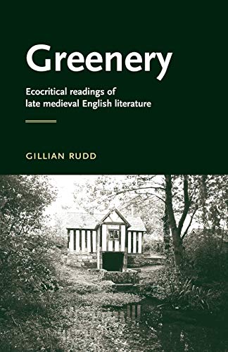 Greenery: Ecocritical Readings of Late Medieval English Literature (Manchester Medieval Literature)